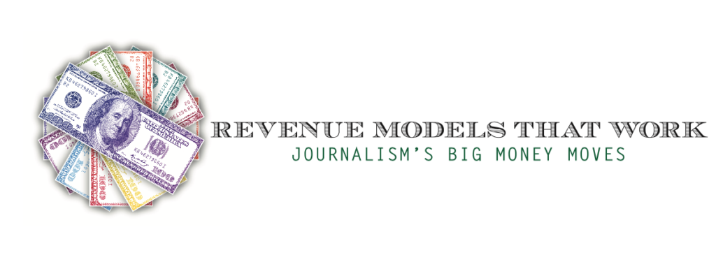 Revenue Models that Work: Journalism's Big Money Moves