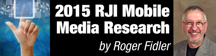 2015 RJI Mobile Media Research by Roger Fidler