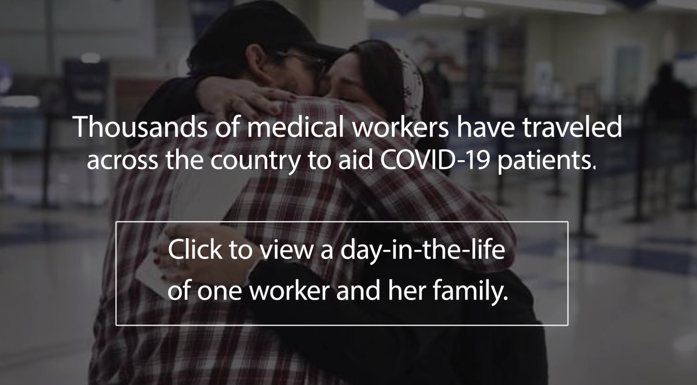 Thousands of medical workers have traveled across the country to aid COVID-19 patients. Click to view a day-in-the-life of one worker and her family.