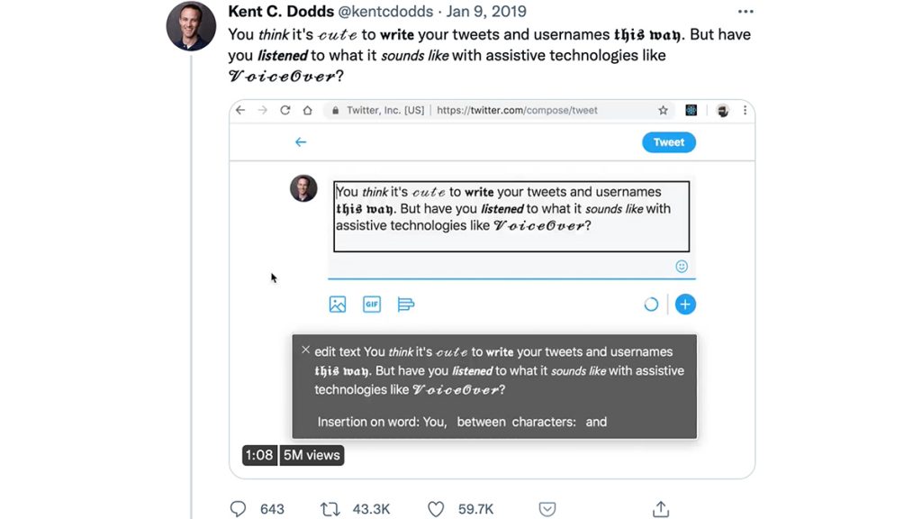 A tweet from Kent C. Dodds using special characters to demonstrate how inaccessible this style of Twitter meme is to people who use screen readers or assistive technology. The tweet reads: “You this it's cute to write your tweets and usernames this way. But have you listened to what it sounds like with assistive technologies like VoiceOver?”