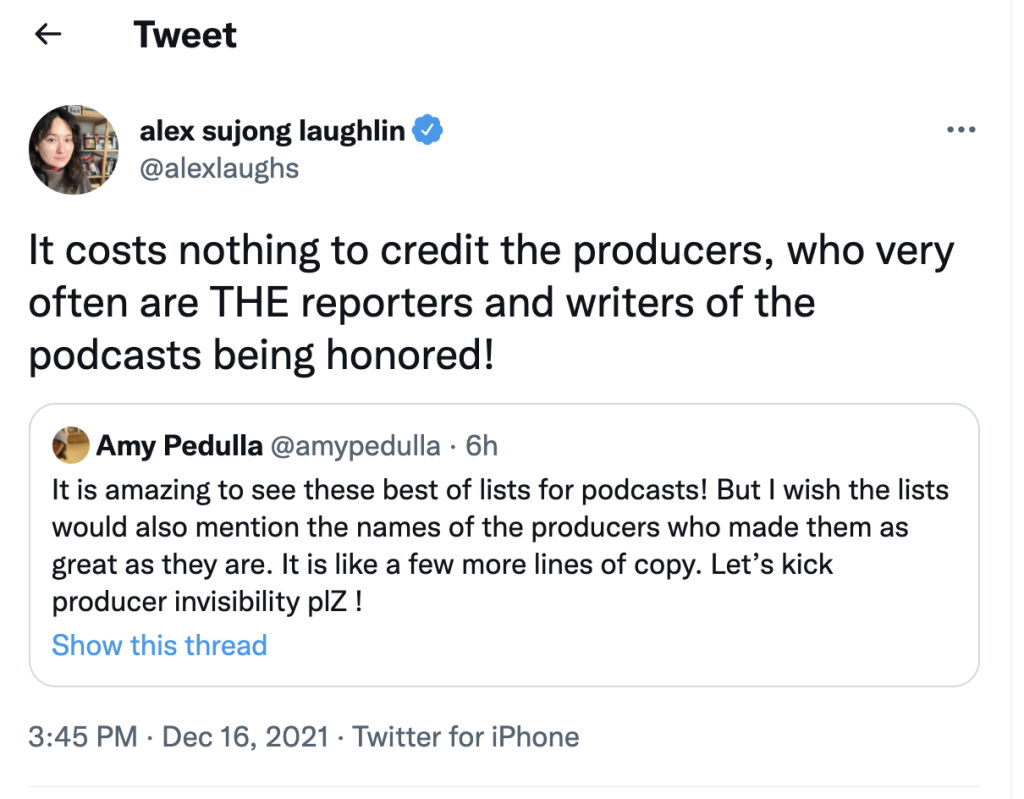 Tweet: "It costs nothing to credit the producers, who very often are THE reporters and writers of the podcasts being honored!" Quote tweet: "It is amazing to see these best of lists for podcasts! But I wish the lists would also mention the names of the producers who made them as great as they are. It is like a few more lines of copy. Let's kick producer invisibility please."