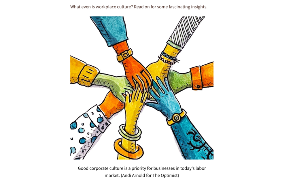 Minnesota artist Andi Lynn Arnold illustrated a recent story on work culture for The Optimist. She drew a piece of robotic machinery and this “Teamwork” illustration for the newsletter published July 27, 2022. 