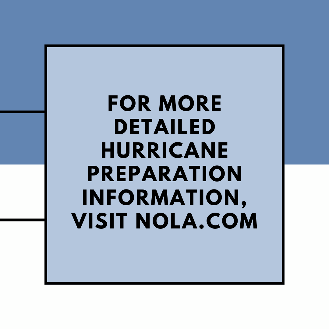 For more detailed hurricane preparation information, visit NOLA.com