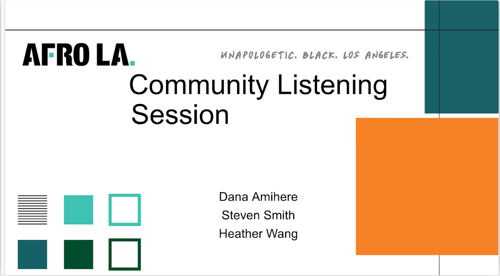 AfroLA. Unapologetic. Black. Los Angeles. Community Listening Session. Dana Amihere, Steven Smith, Heather Wang.