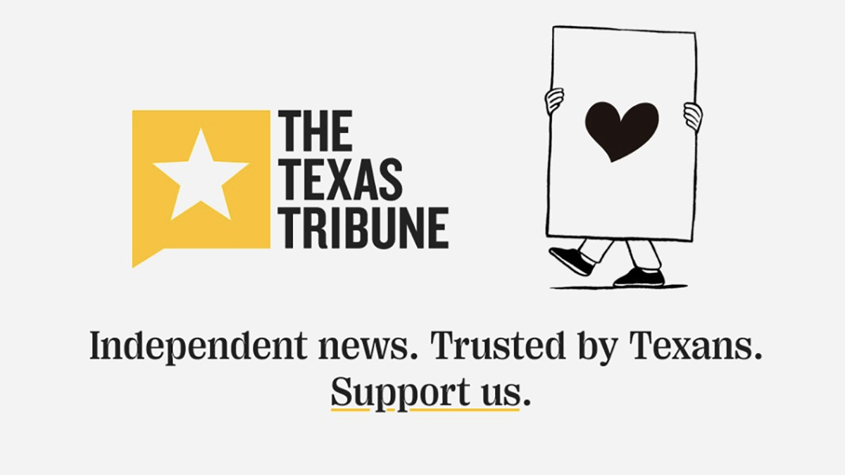 The Texas Tribune. Independent News. Trusted by Texans. Support us.