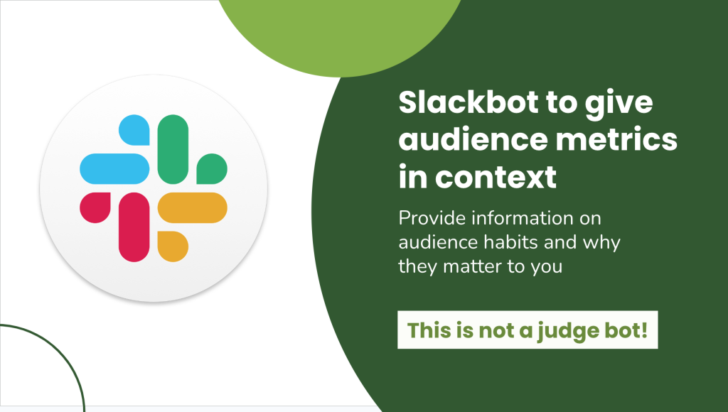 Emily Hood’s slide introducing the concept of a Slackbot to provide analytics to reporters and editors.
