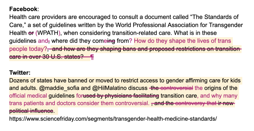 A screen capture of a draft document of 250 words of text for then-Twitter and Facebook about trans-affirming care. Half of the text is crossed out and re-written, or highlighted to indicate errors. For example, one post that read “how are guidelines shaping bans and proposed restrictions?” was written over with “How do these guidelines shape the lives of trans people today?”