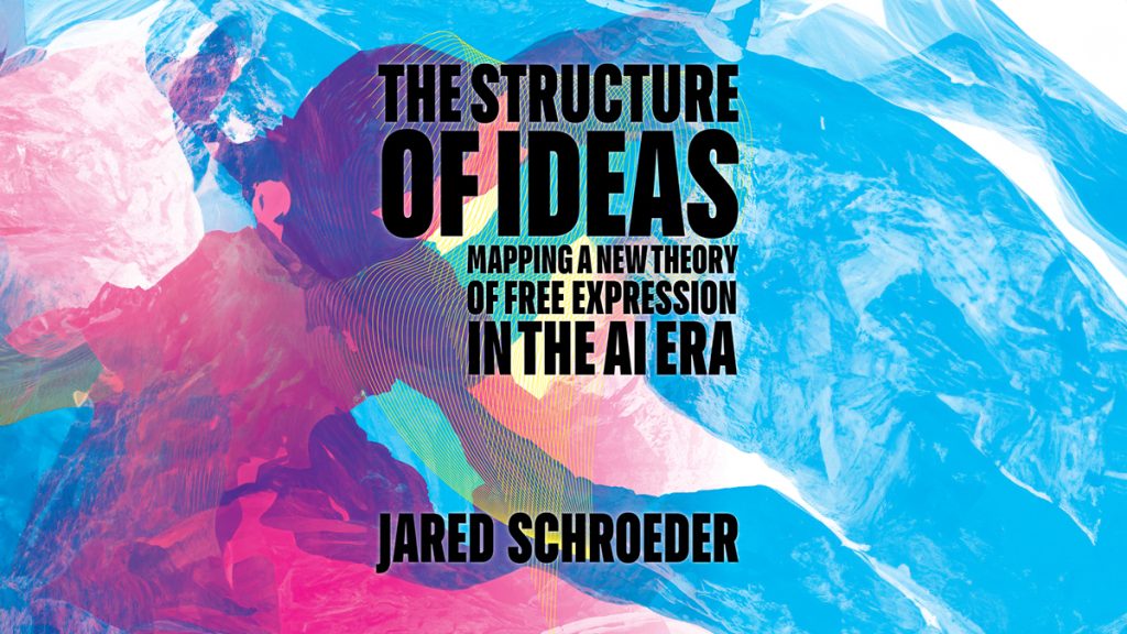 The structure of ideas: Mapping a new theory of free expression in the AI era by Jared Schroeder