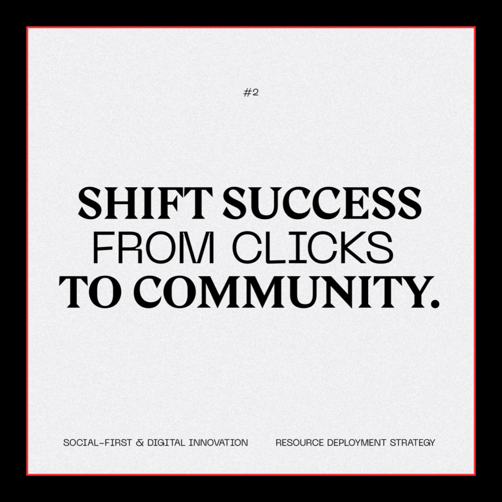 Shift success from clicks to community.