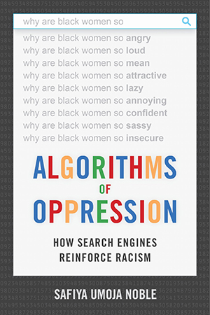 Algorithms of Oppression — Safiya Noble