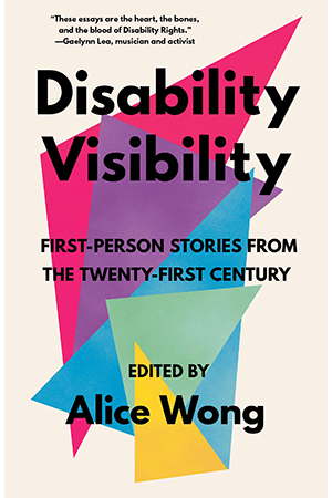 Disability Visibility — Edited by Alice Wong 