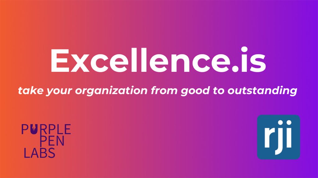 Excellence.is. Take your organization from good to outstanding. Purple Pen Labs. RJI.