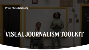 Prism Photo Workshop | Visual Journalism Toolkit